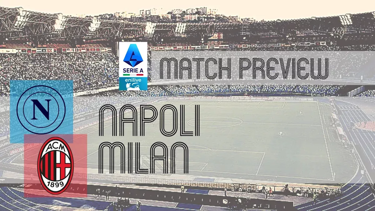 Serie A Preview: Napoli vs Milan – Team News, Lineups & Prediction